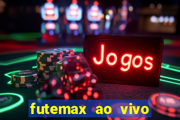 futemax ao vivo futebol ao vivo